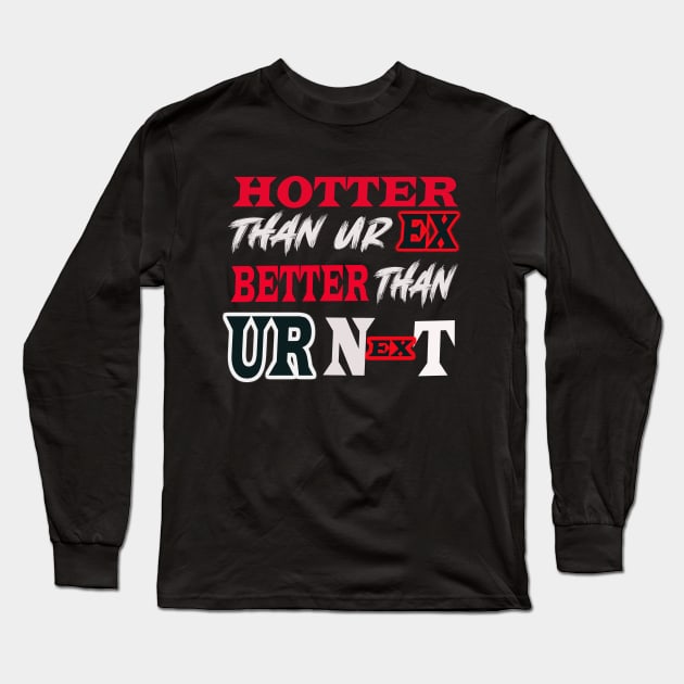 Hotter Than Your Ex Better Than Your Next Long Sleeve T-Shirt by Berline Shop